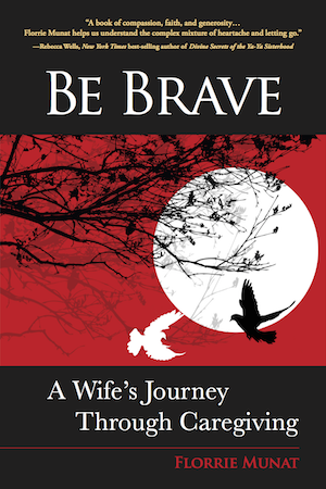 Be Brave: A Wife's Journey Through Caregiving